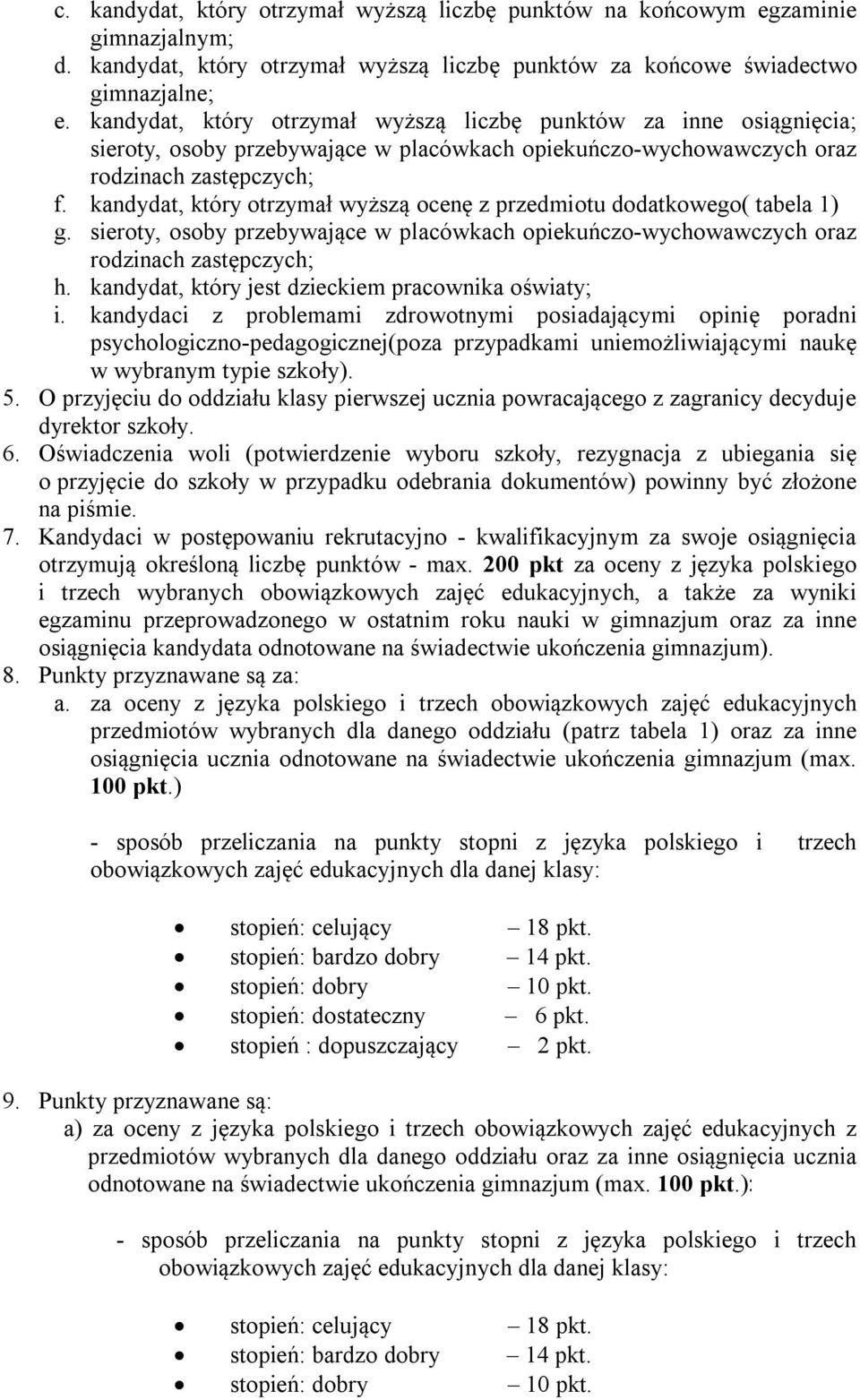 kandydat, który otrzymał wyższą ocenę z przedmiotu dodatkowego( tabela 1) g. sieroty, osoby przebywające w placówkach opiekuńczo-wychowawczych oraz rodzinach zastępczych; h.