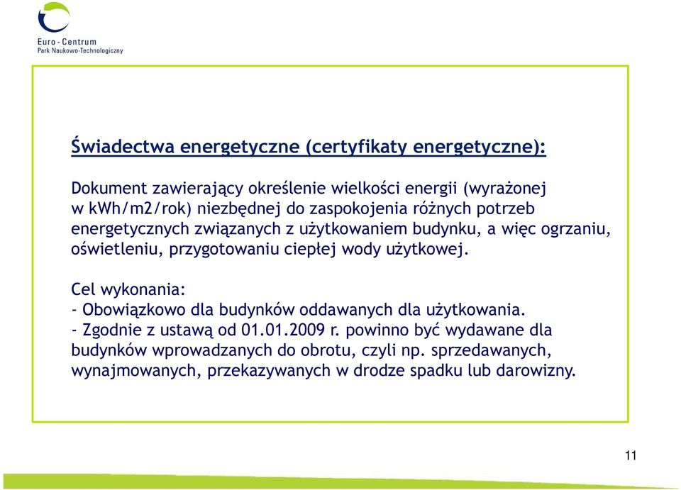 przygotowaniu ciepłej wody użytkowej. Cel wykonania: - Obowiązkowo dla budynków oddawanych dla użytkowania. - Zgodnie z ustawą od 01.