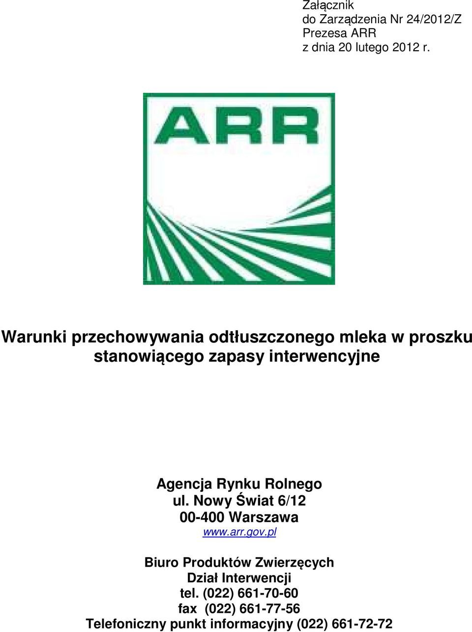 Agencja Rynku Rolnego ul. Nowy Świat 6/12 00-400 Warszawa www.arr.gov.