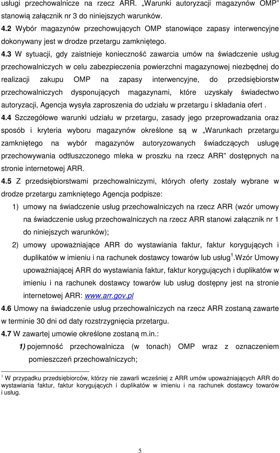 3 W sytuacji, gdy zaistnieje konieczność zawarcia umów na świadczenie usług przechowalniczych w celu zabezpieczenia powierzchni magazynowej niezbędnej do realizacji zakupu OMP na zapasy