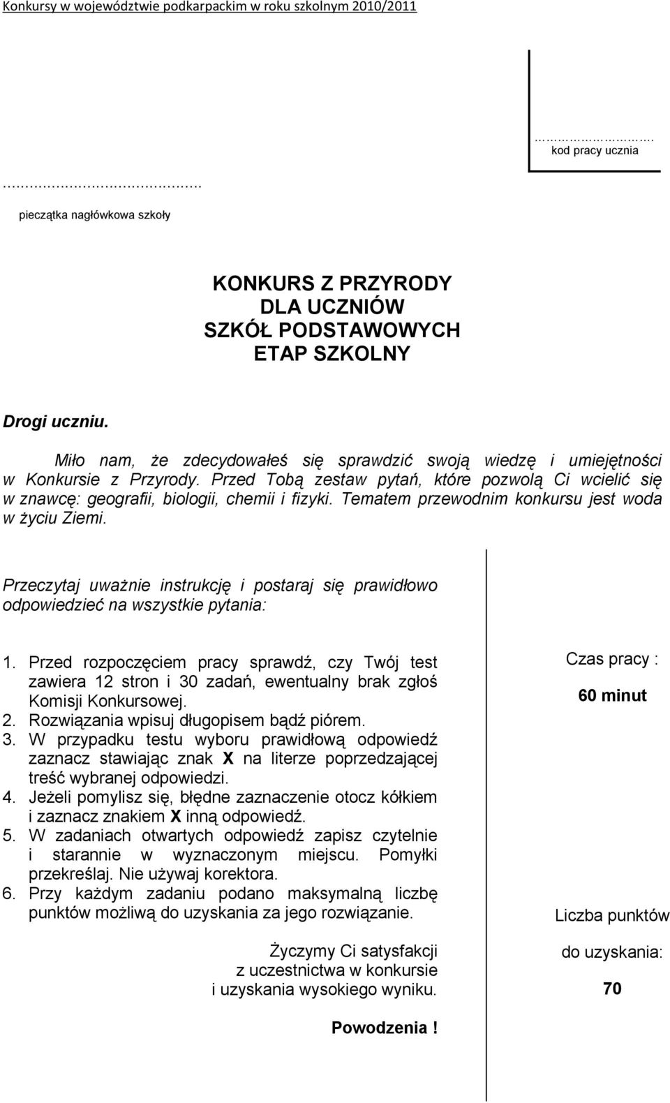 Tematem przewodnim konkursu jest woda w życiu Ziemi. Przeczytaj uważnie instrukcję i postaraj się prawidłowo odpowiedzieć na wszystkie pytania: 1.