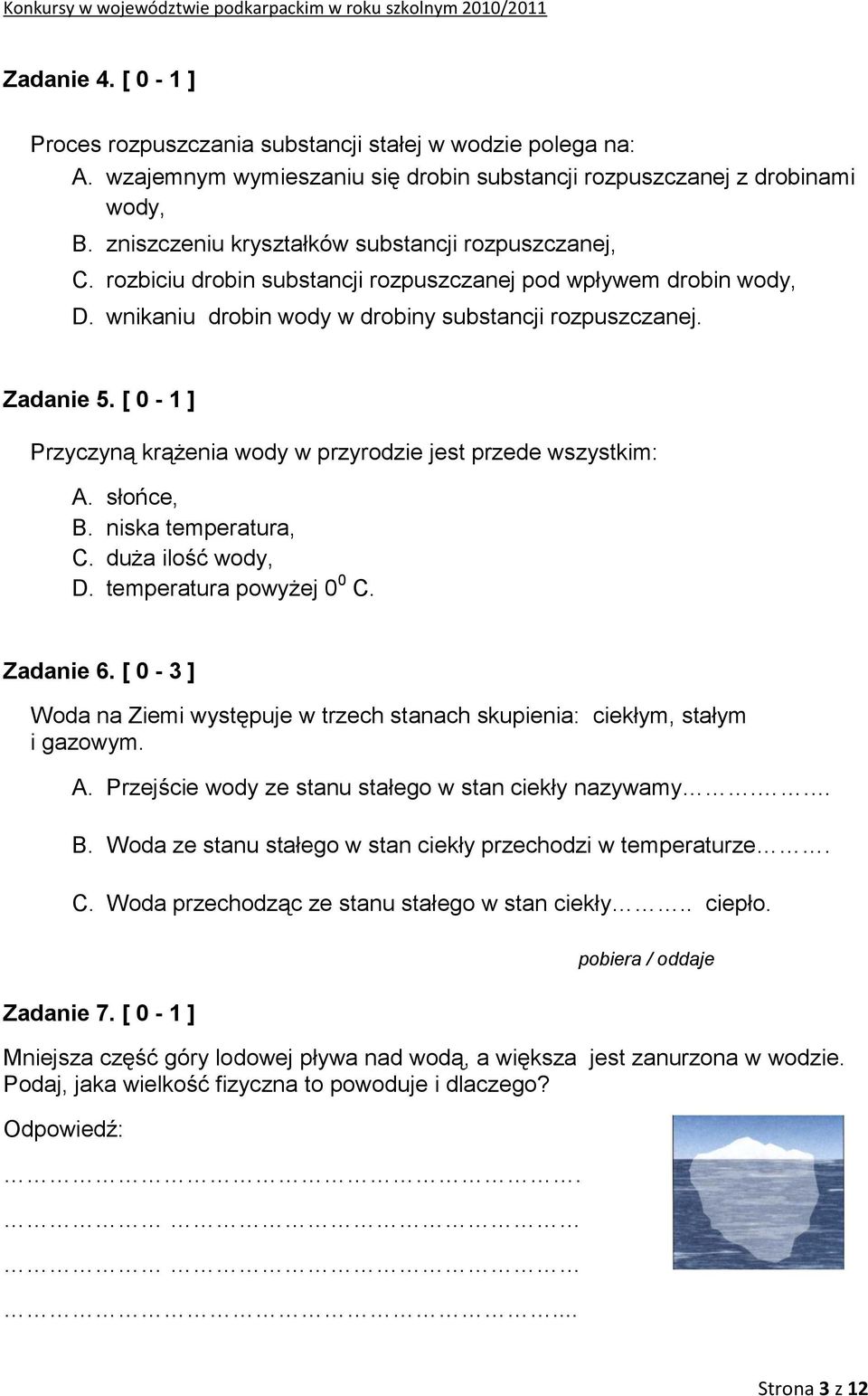 [ 0-1 ] Przyczyną krążenia wody w przyrodzie jest przede wszystkim: A. słońce, B. niska temperatura, C. duża ilość wody, D. temperatura powyżej 0 0 C. Zadanie 6.
