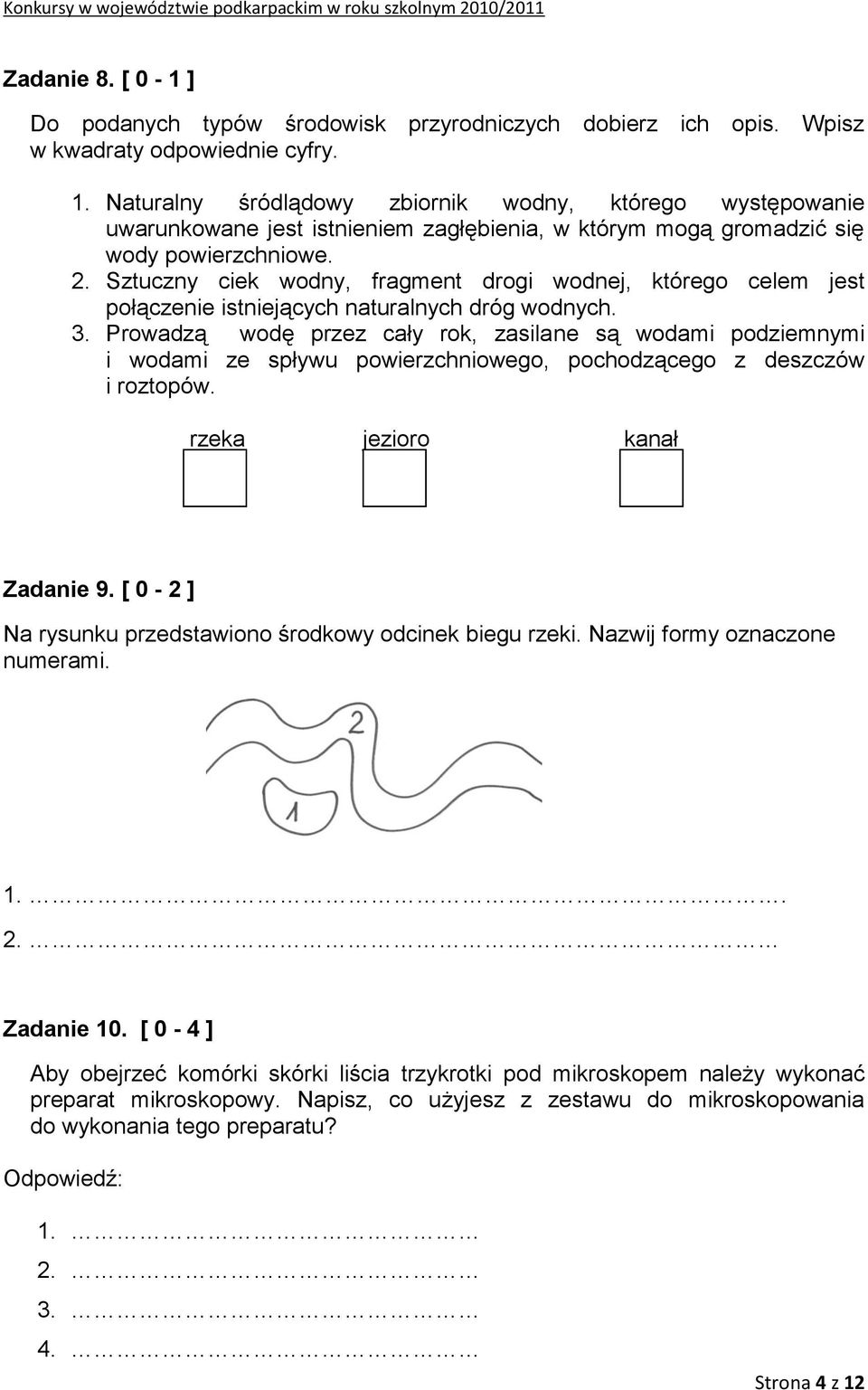Sztuczny ciek wodny, fragment drogi wodnej, którego celem jest połączenie istniejących naturalnych dróg wodnych. 3.