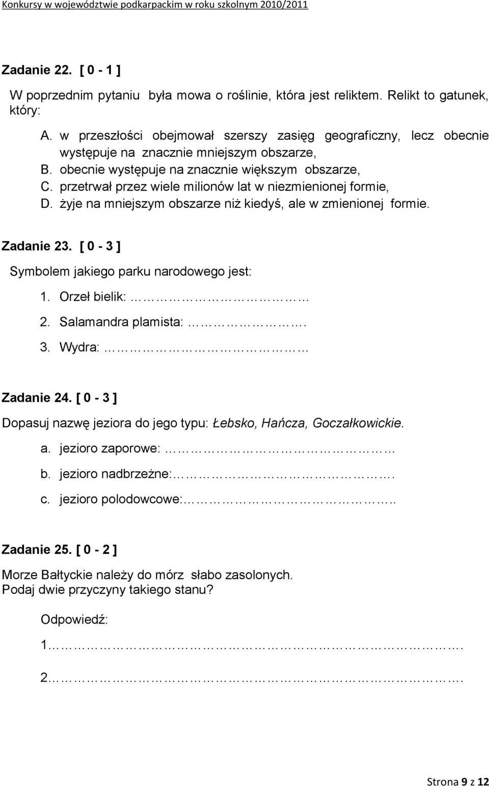 przetrwał przez wiele milionów lat w niezmienionej formie, D. żyje na mniejszym obszarze niż kiedyś, ale w zmienionej formie. Zadanie 23. [ 0-3 ] Symbolem jakiego parku narodowego jest: 1.