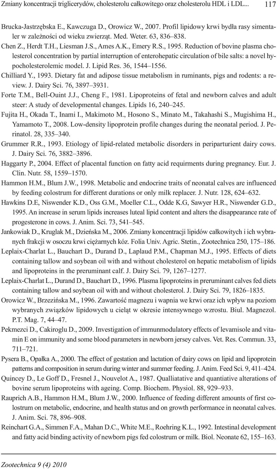 Reduction of bovine plama choleterol concentration by partial interruption of enterohepatic circulation of bile alt: a novel hypocholeterolemic model. J. Lipid Re. 36, 1544 1556. Chilliard Y., 1993.