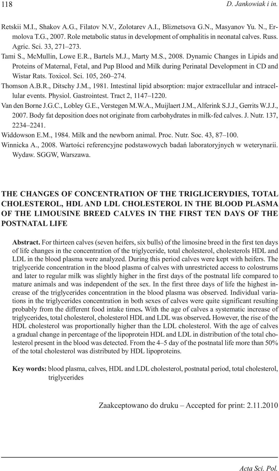 Dynamic Change in Lipid and Protein of Maternal, Fetal, and Pup Blood and Milk during Perinatal Development in CD and Witar Rat. Toicol. Sci. 105, 260 274. Thomon A.B.R., Ditchy J.M., 1981.