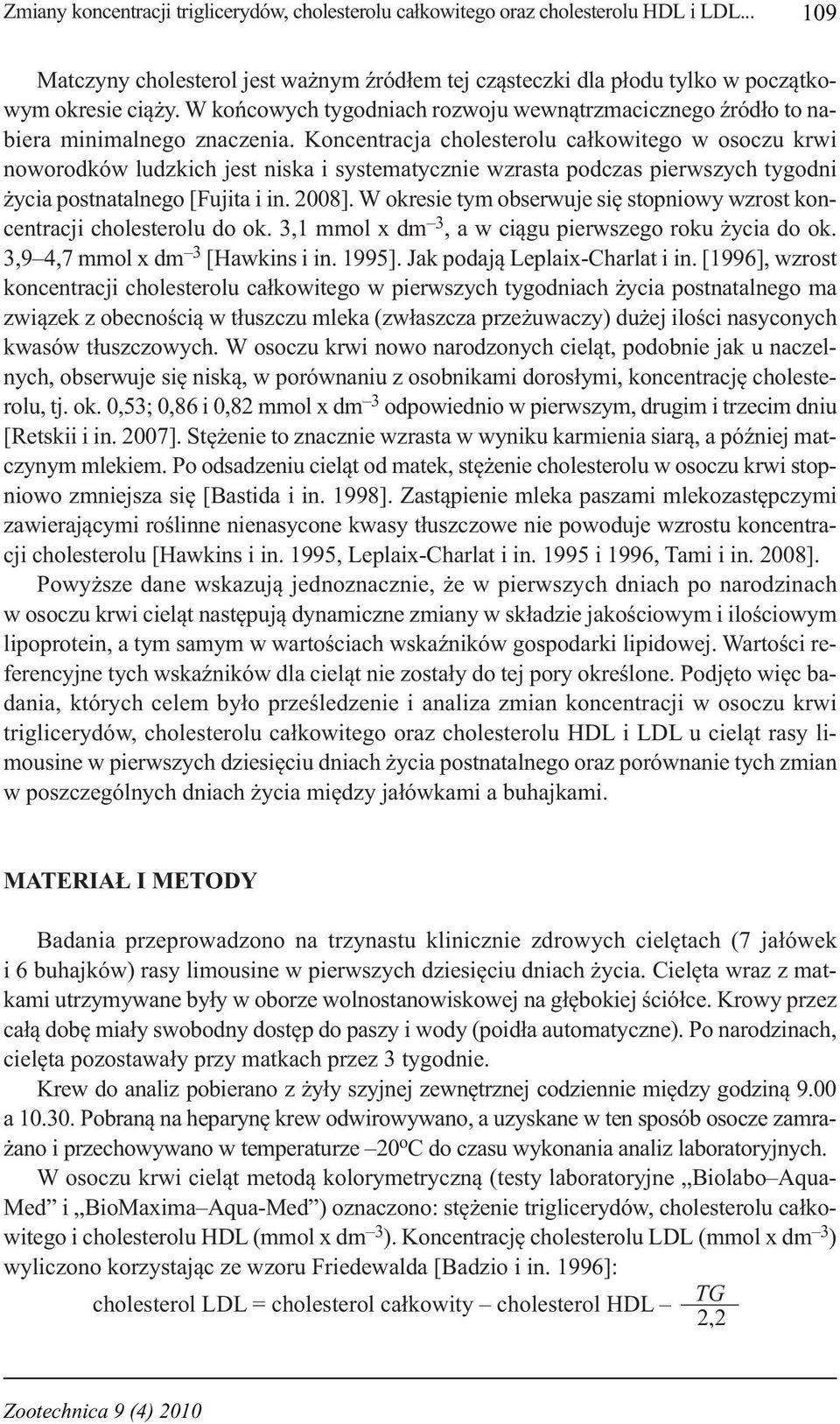 Koncentracja choleterolu całkowitego w ooczu krwi noworodków ludzkich jet nika i ytematycznie wzrata podcza pierwzych tygodni życia potnatalnego [Fujita i in. 2008].