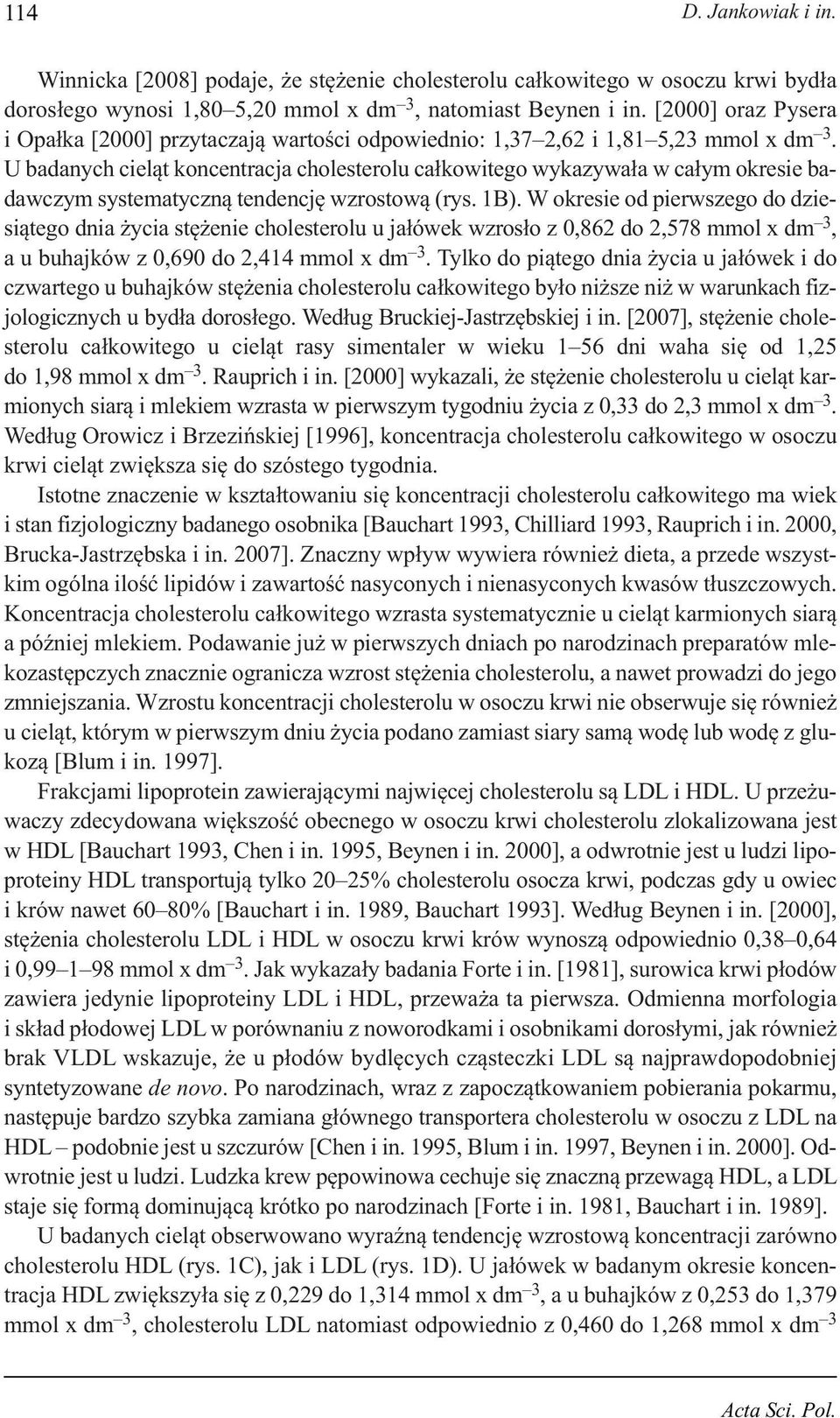 U badanych cieląt koncentracja choleterolu całkowitego wykazywała w całym okreie badawczym ytematyczną tendencję wzrotową (ry. 1B).