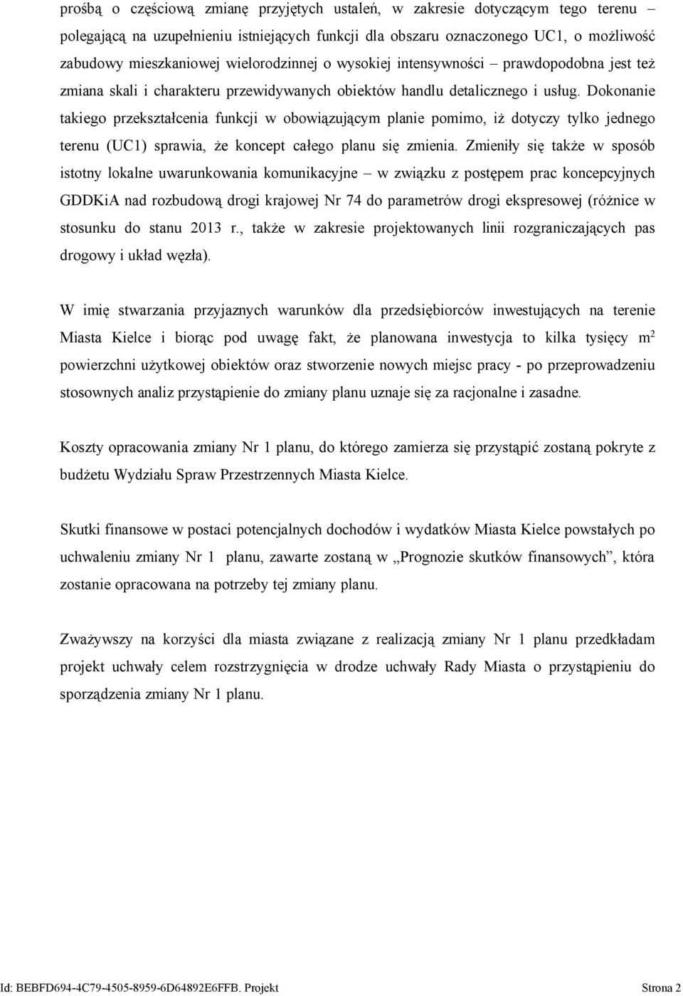 Dokonanie takiego przekształcenia funkcji w obowiązującym planie pomimo, iż dotyczy tylko jednego terenu (UC1) sprawia, że koncept całego planu się zmienia.