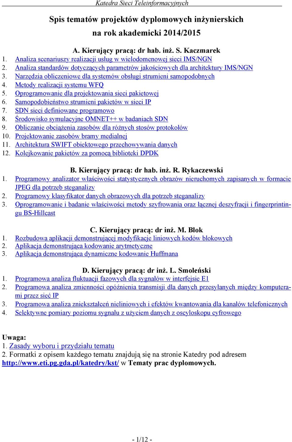 Oprogramowanie dla projektowania sieci pakietowej 6. Samopodobieństwo strumieni pakietów w sieci IP 7. SDN sieci definiowane programowo 8. Środowisko symulacyjne OMNET++ w badaniach SDN 9.