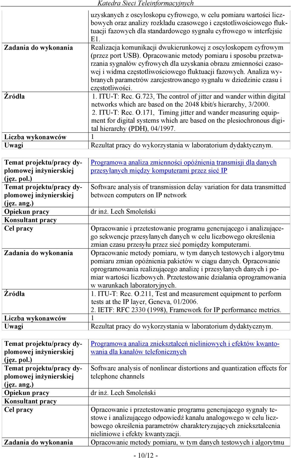 Opracowanie metody pomiaru i sposobu przetwarzania sygnałów cyfrowych dla uzyskania obrazu zmienności czasowej i widma częstotliwościowego fluktuacji fazowych.