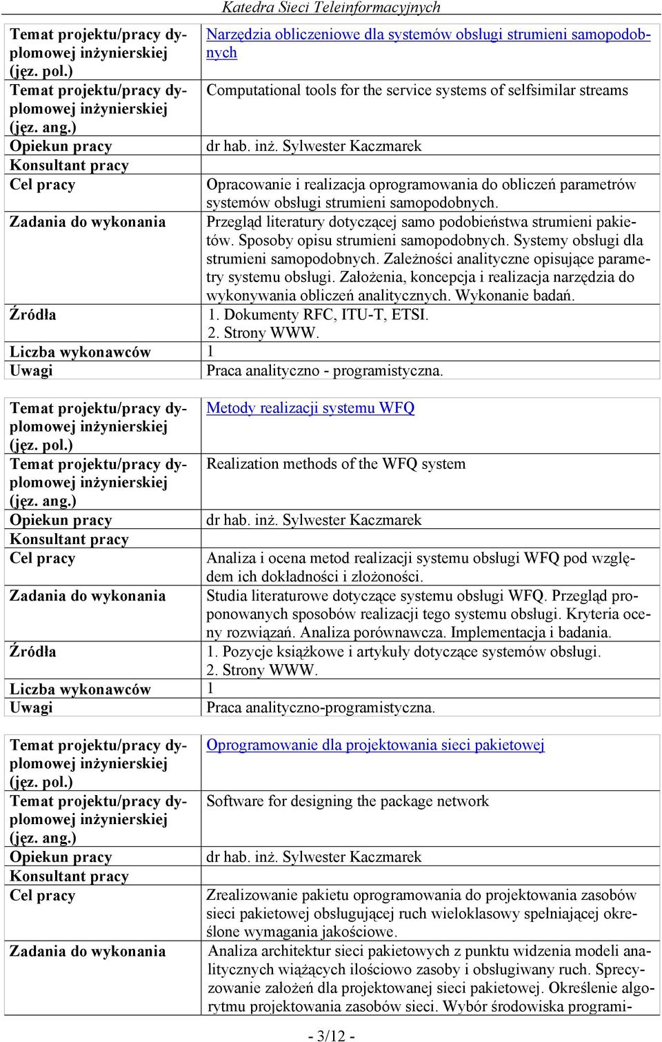 Zależności analityczne opisujące parametry systemu obsługi. Założenia, koncepcja i realizacja narzędzia do wykonywania obliczeń analitycznych. Wykonanie badań. 1. Dokumenty RFC, ITU-T, ETSI. 2.