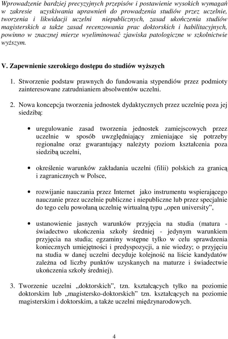 Zapewnienie szerokiego dostpu do studiów wyszych 1. Stworzenie podstaw prawnych do fundowania stypendiów przez podmioty zainteresowane zatrudnianiem absolwentów uczelni. 2.