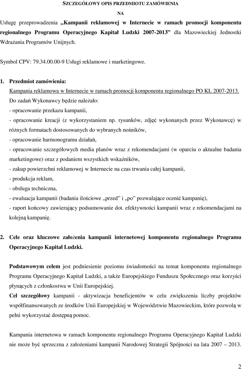 Przedmiot zamówienia: Kampania reklamowa w Internecie w ramach promocji komponentu regionalnego PO KL 2007-2013.