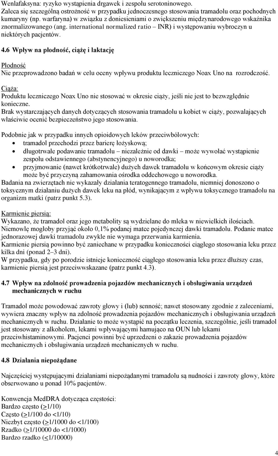6 Wpływ na płodność, ciążę i laktację Płodność Nie przeprowadzono badań w celu oceny wpływu produktu leczniczego Noax Uno na rozrodczość.