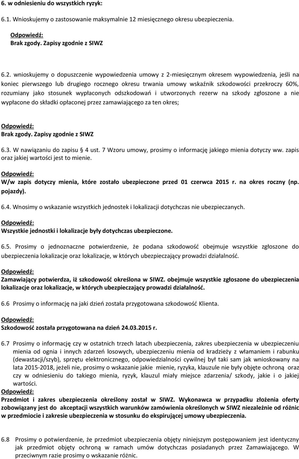 wnioskujemy o dopuszczenie wypowiedzenia umowy z 2-miesięcznym okresem wypowiedzenia, jeśli na koniec pierwszego lub drugiego rocznego okresu trwania umowy wskaźnik szkodowości przekroczy 60%,