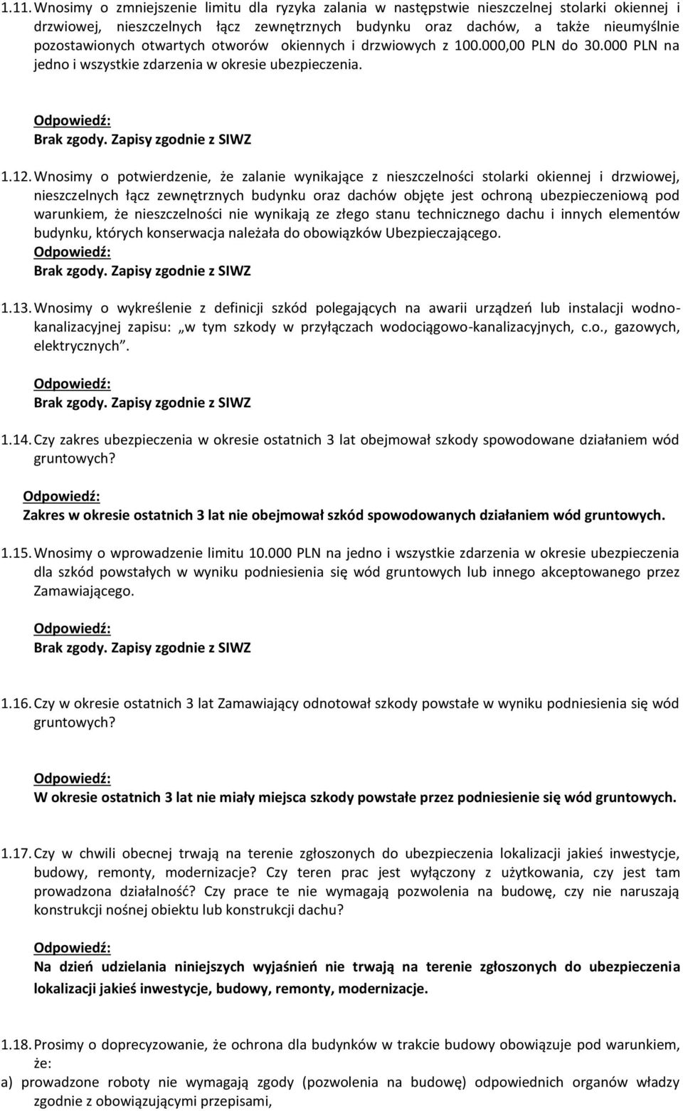 Wnosimy o potwierdzenie, że zalanie wynikające z nieszczelności stolarki okiennej i drzwiowej, nieszczelnych łącz zewnętrznych budynku oraz dachów objęte jest ochroną ubezpieczeniową pod warunkiem,