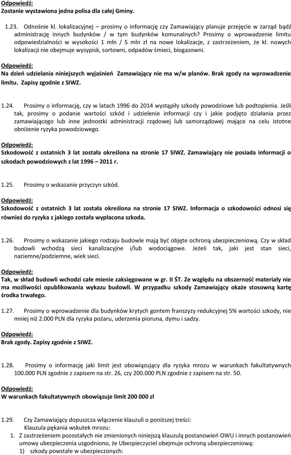 Prosimy o wprowadzenie limitu odpowiedzialności w wysokości 1 mln / 5 mln zł na nowe lokalizacje, z zastrzeżeniem, że kl.