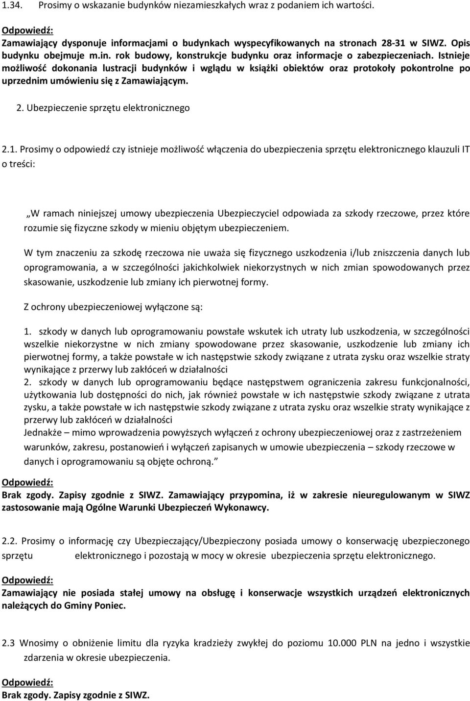 Prosimy o odpowiedź czy istnieje możliwość włączenia do ubezpieczenia sprzętu elektronicznego klauzuli IT o treści: W ramach niniejszej umowy ubezpieczenia Ubezpieczyciel odpowiada za szkody