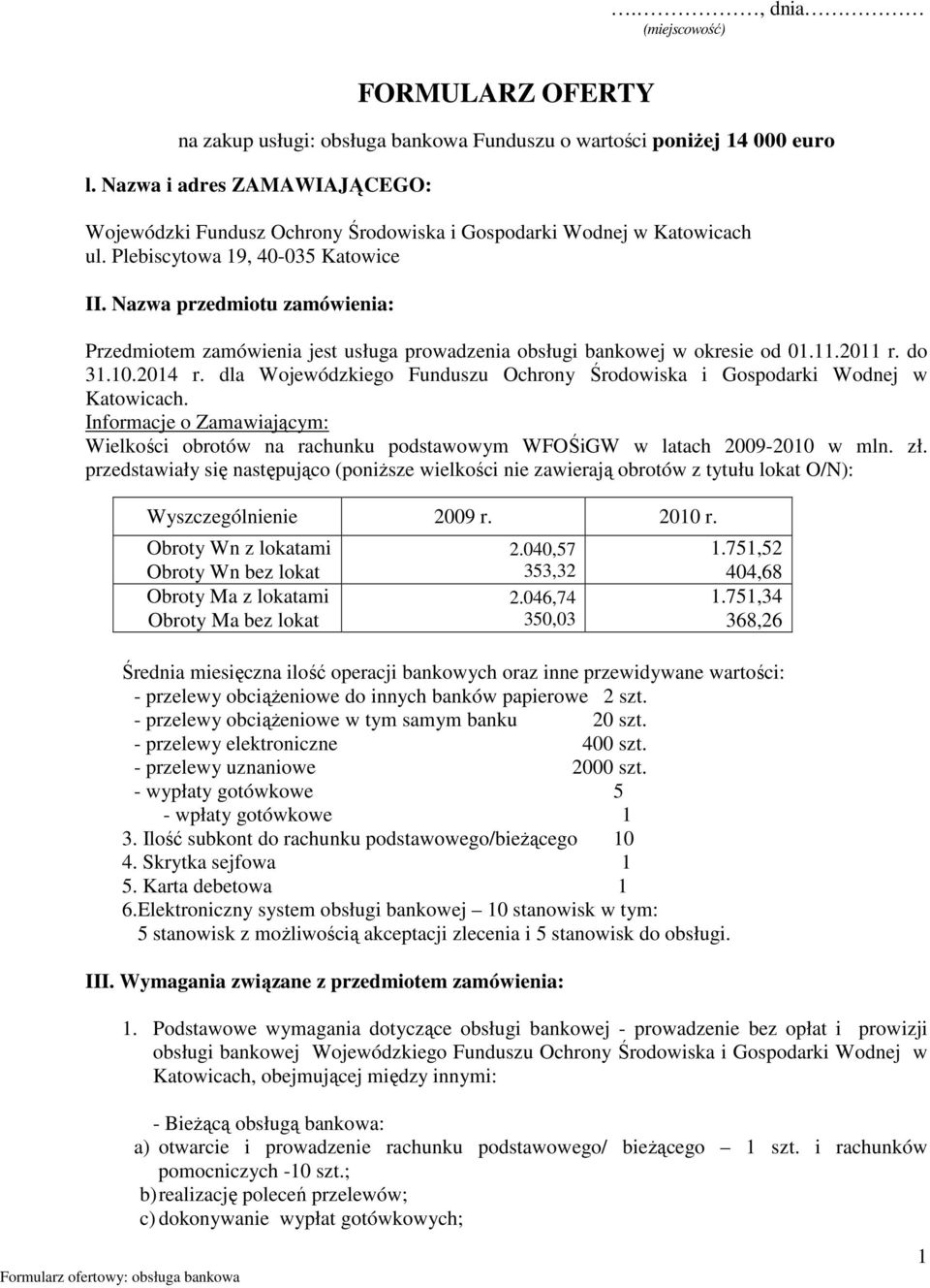 Nazwa przedmiotu zamówienia: Przedmiotem zamówienia jest usługa prowadzenia obsługi bankowej w okresie od 01.11.2011 r. do 31.10.2014 r.