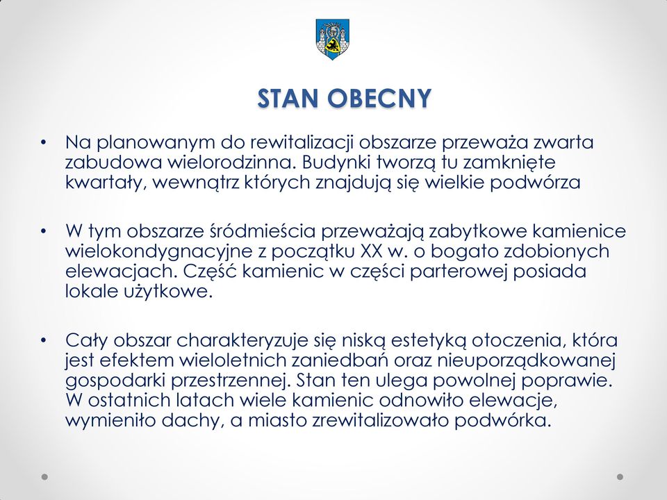 z początku XX w. o bogato zdobionych elewacjach. Część kamienic w części parterowej posiada lokale użytkowe.