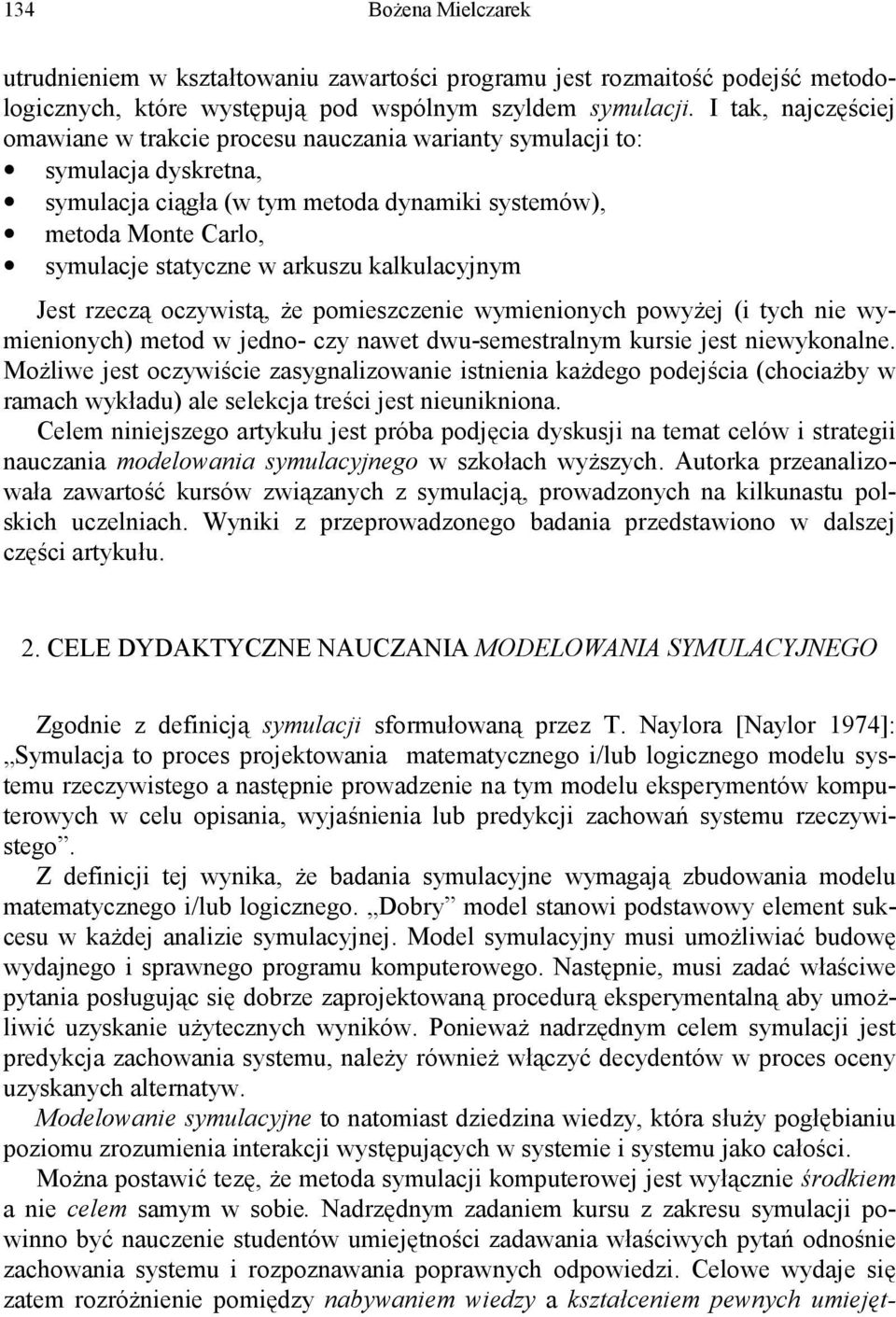 arkuszu kalkulacyjnym Jest rzeczą oczywistą, że pomieszczenie wymienionych powyżej (i tych nie wymienionych) metod w jedno- czy nawet dwu-semestralnym kursie jest niewykonalne.
