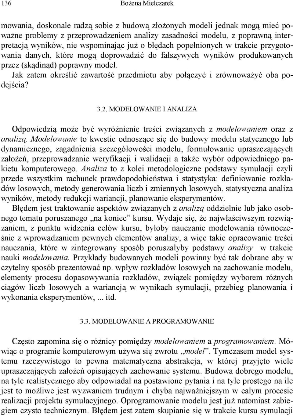 Jak zatem określić zawartość przedmiotu aby połączyć i zrównoważyć oba podejścia? 3.2. MODELOWANIE I ANALIZA Odpowiedzią może być wyróżnienie treści związanych z modelowaniem oraz z analizą.