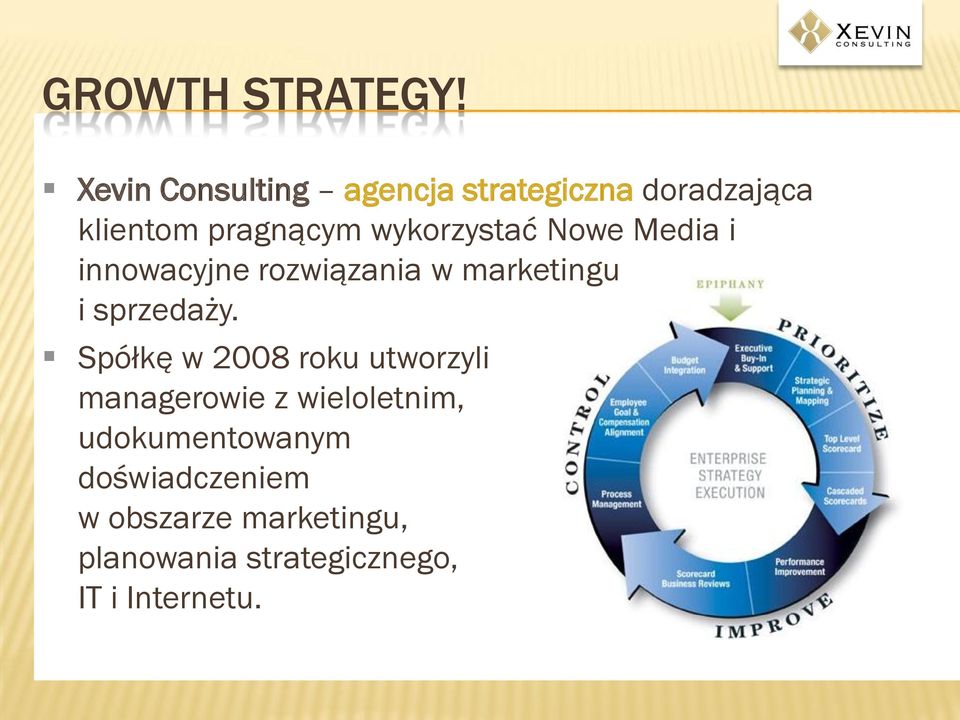 Spółkę w 2008 roku utworzyli managerowie z wieloletnim, udokumentowanym