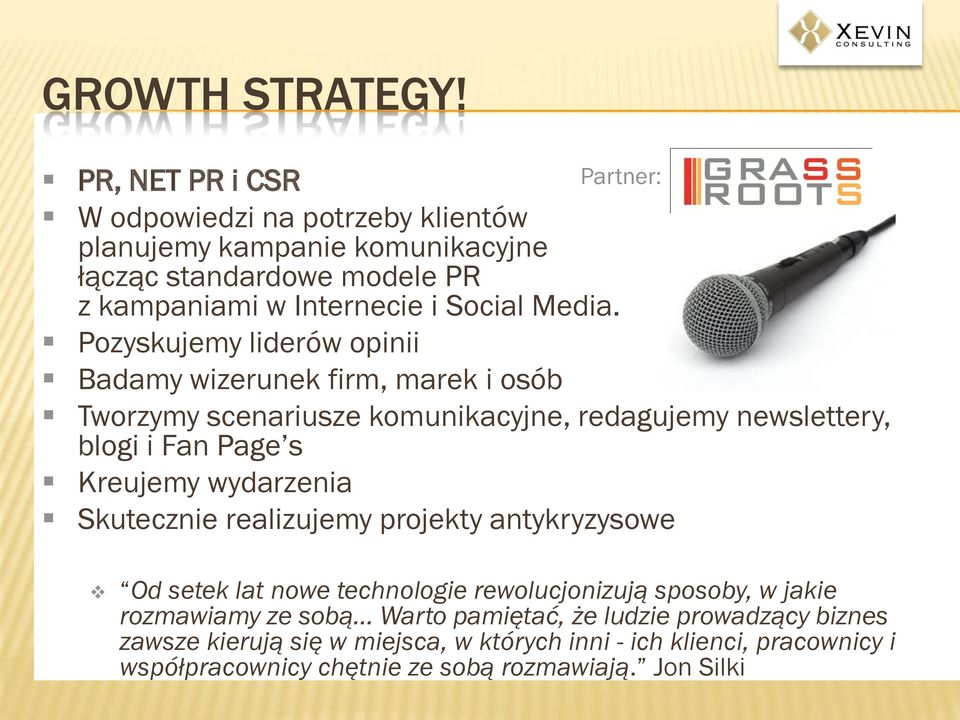 Pozyskujemy liderów opinii Badamy wizerunek firm, marek i osób Tworzymy scenariusze komunikacyjne, redagujemy newslettery, blogi i Fan Page s Kreujemy