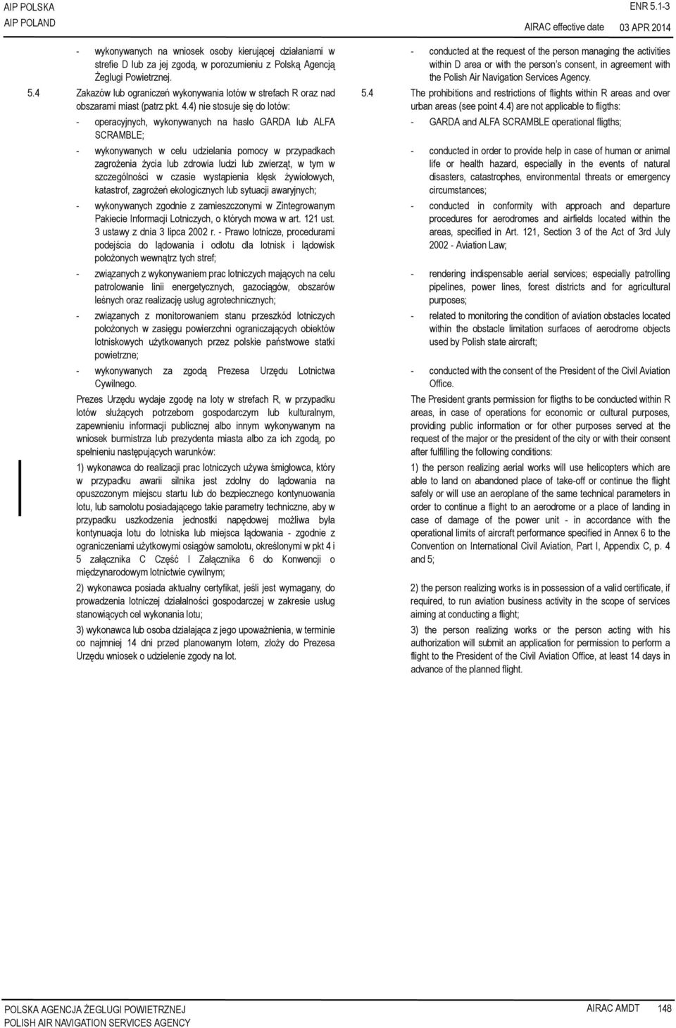 tym w szczególności w czasie wystąpienia klęsk żywiołowych, katastrof, zagrożeń ekologicznych lub sytuacji awaryjnych; - wykonywanych zgodnie z zamieszczonymi w Zintegrowanym Pakiecie Informacji
