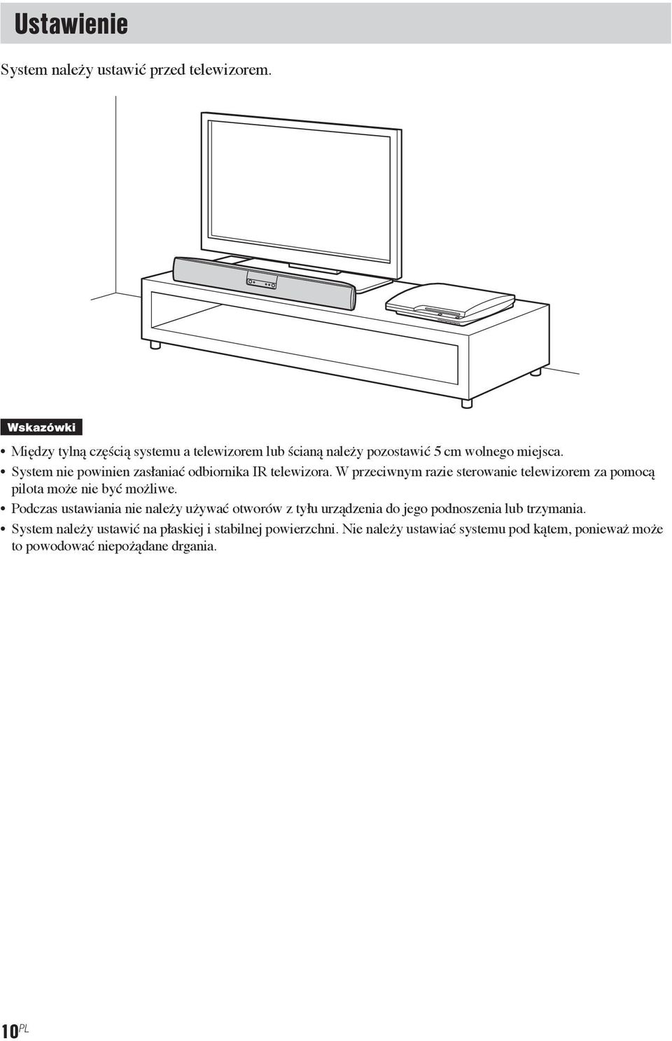 System nie powinien zasłaniać odbiornika IR telewizora. W przeciwnym razie sterowanie telewizorem za pomocą pilota może nie być możliwe.