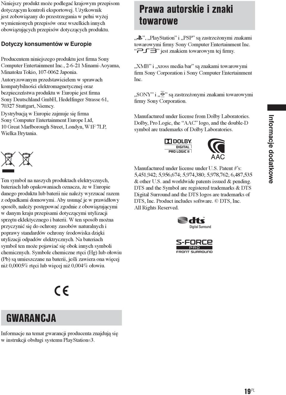 Dotyczy konsumentów w Europie Producentem niniejszego produktu jest firma Sony Computer Entertainment Inc., 2-6-21 Minami-Aoyama, Minatoku Tokio, 107-0062 Japonia.