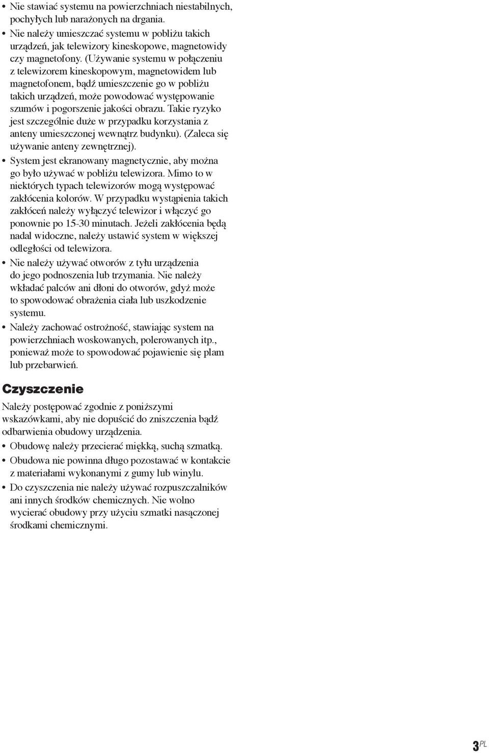 (Używanie systemu w połączeniu z telewizorem kineskopowym, magnetowidem lub magnetofonem, bądź umieszczenie go w pobliżu takich urządzeń, może powodować występowanie szumów i pogorszenie jakości