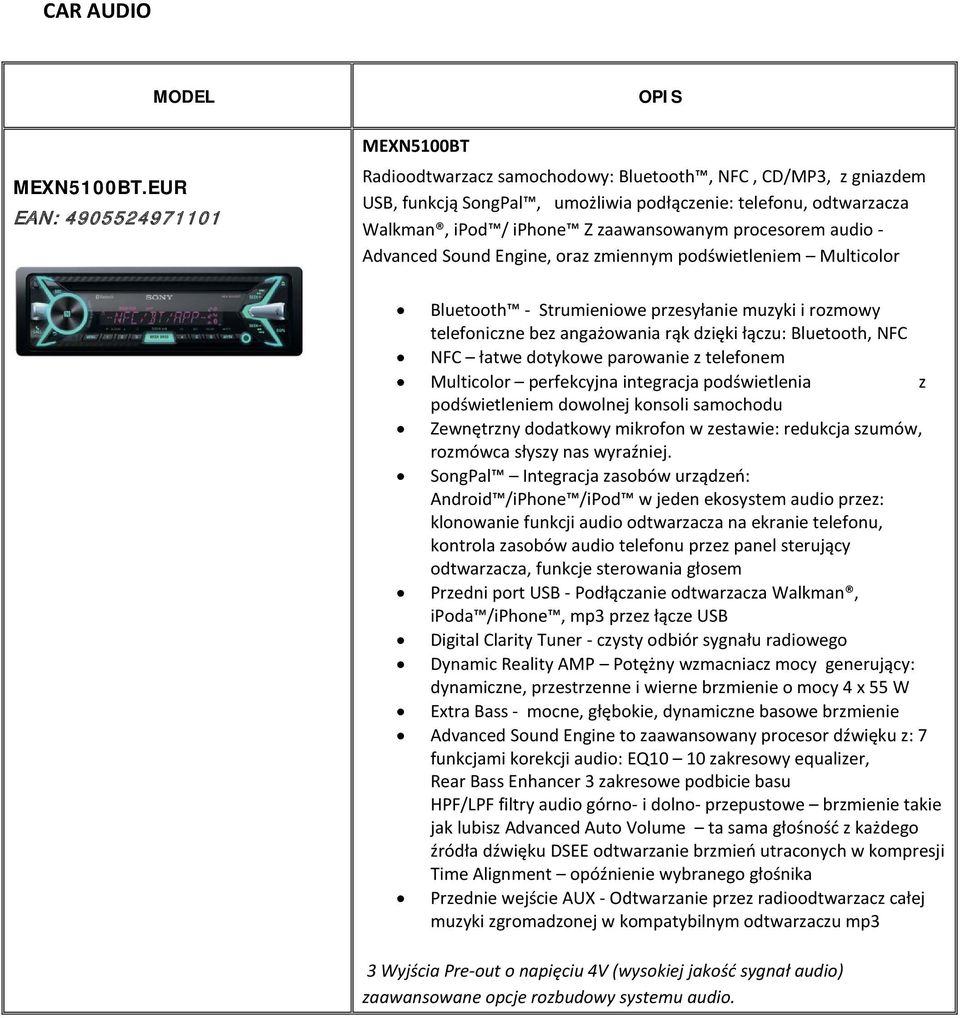 zaawansowanym procesorem audio - Advanced Sound Engine, oraz zmiennym podświetleniem Multicolor Bluetooth - Strumieniowe przesyłanie muzyki i rozmowy telefoniczne bez angażowania rąk dzięki łączu: