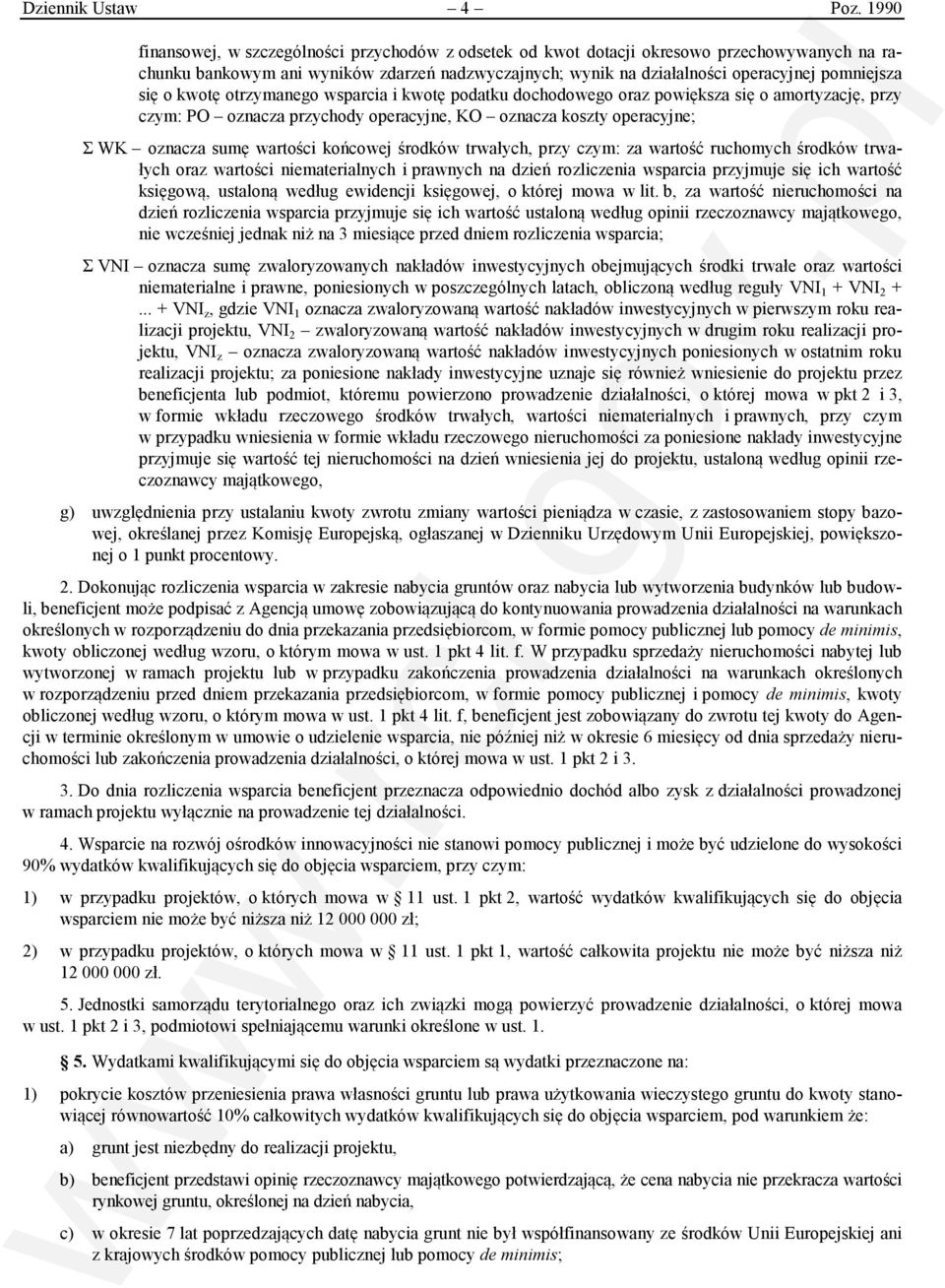 się o kwotę otrzymanego wsparcia i kwotę podatku dochodowego oraz powiększa się o amortyzację, przy czym: PO oznacza przychody operacyjne, KO oznacza koszty operacyjne; Σ WK oznacza sumę wartości