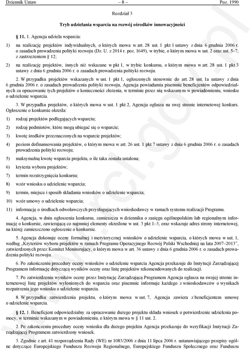 5 7, z zastrzeżeniem 12; 2) na realizację projektów, innych niż wskazane w pkt 1, w trybie konkursu, o którym mowa w art. 28 ust. 1 pkt 3 ustawy z dnia 6 grudnia 2006 r.