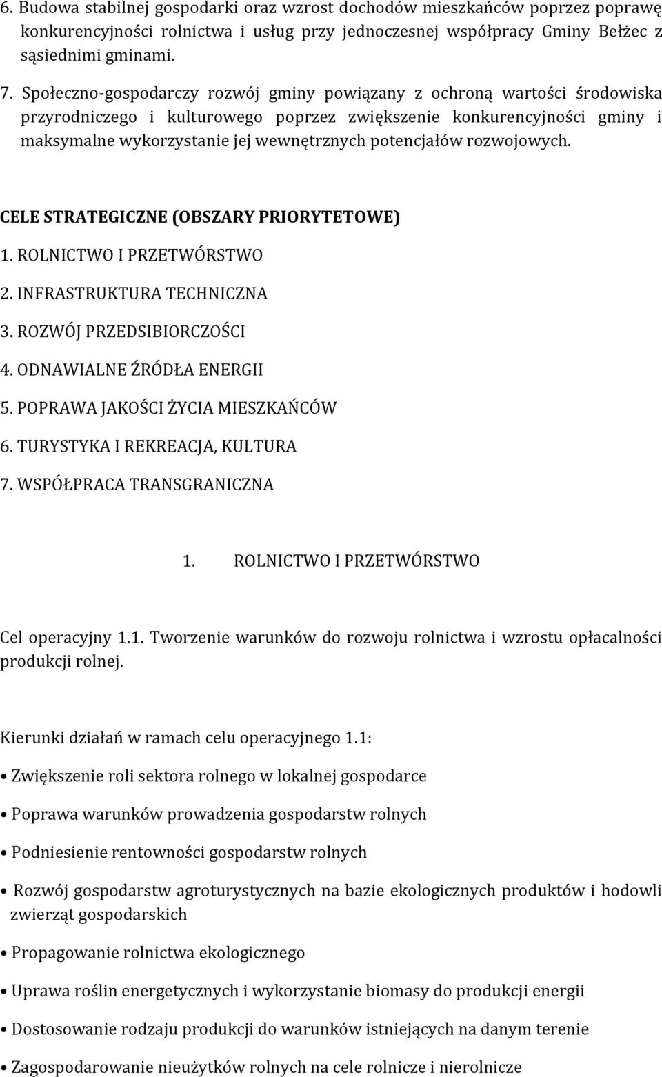 potencjałów rozwojowych. CELE STRATEGICZNE (OBSZARY PRIORYTETOWE) 1. ROLNICTWO I PRZETWÓRSTWO 2. INFRASTRUKTURA TECHNICZNA 3. ROZWÓJ PRZEDSIBIORCZOŚCI 4. ODNAWIALNE ŹRÓDŁA ENERGII 5.