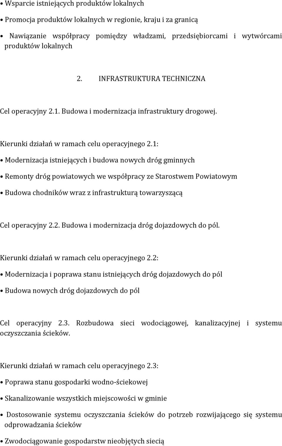 1: Modernizacja istniejących i budowa nowych dróg gminnych Remonty dróg powiatowych we współpracy ze Starostwem Powiatowym Budowa chodników wraz z infrastrukturą towarzyszącą Cel operacyjny 2.