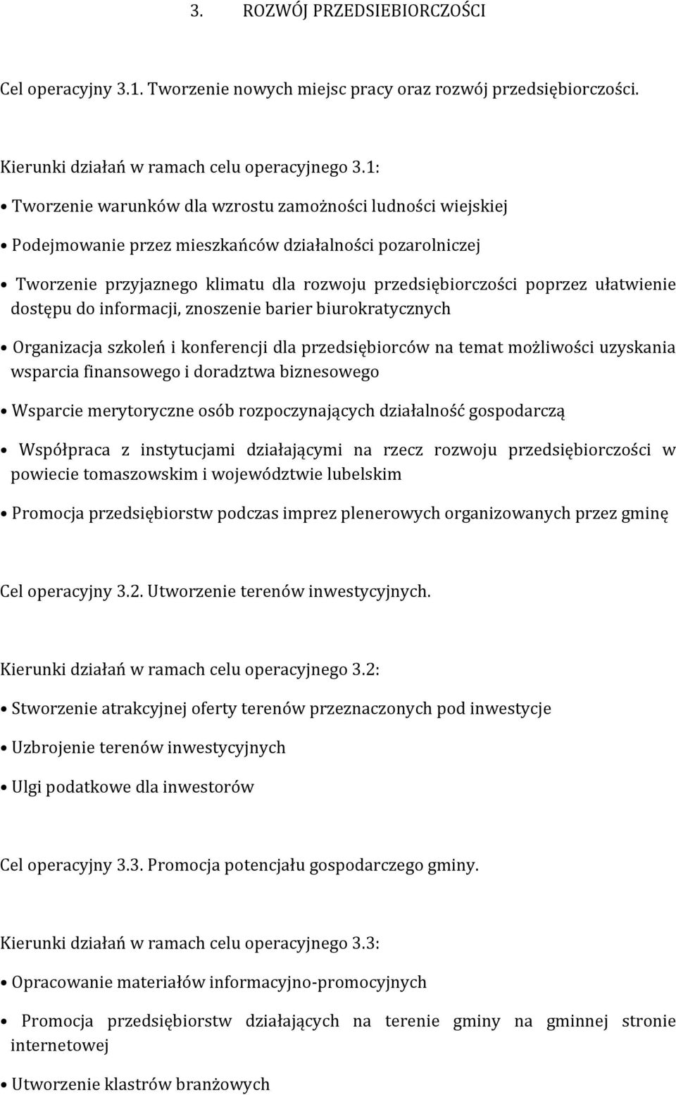 ułatwienie dostępu do informacji, znoszenie barier biurokratycznych Organizacja szkoleń i konferencji dla przedsiębiorców na temat możliwości uzyskania wsparcia finansowego i doradztwa biznesowego