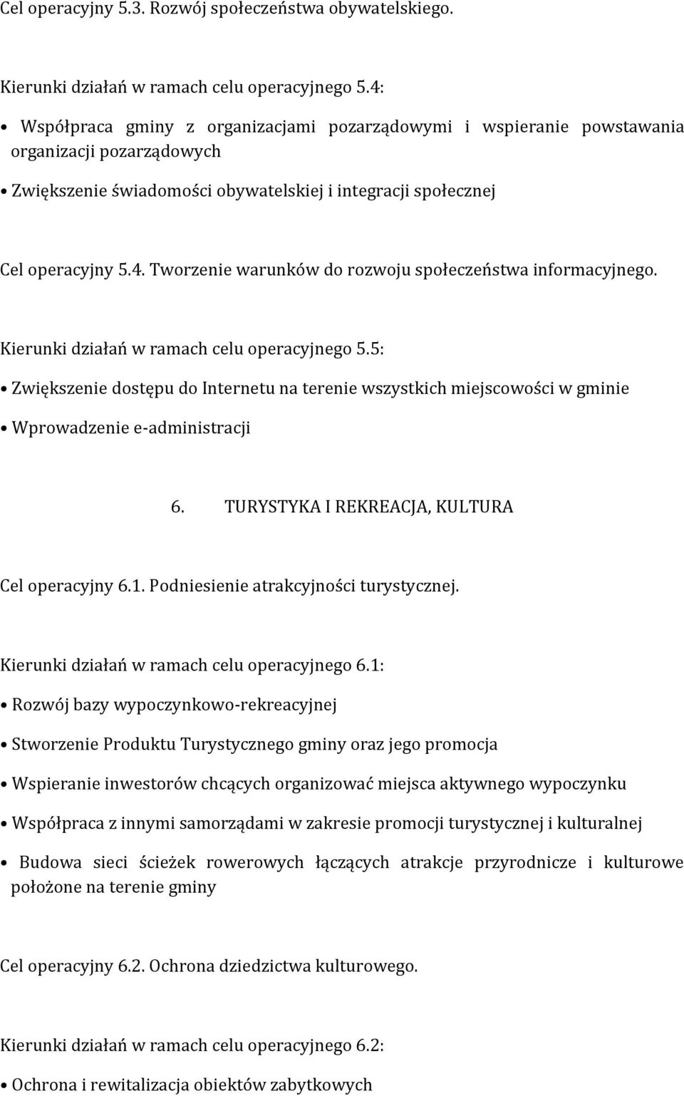 Kierunki działań w ramach celu operacyjnego 5.5: Zwiększenie dostępu do Internetu na terenie wszystkich miejscowości w gminie Wprowadzenie e-administracji 6.