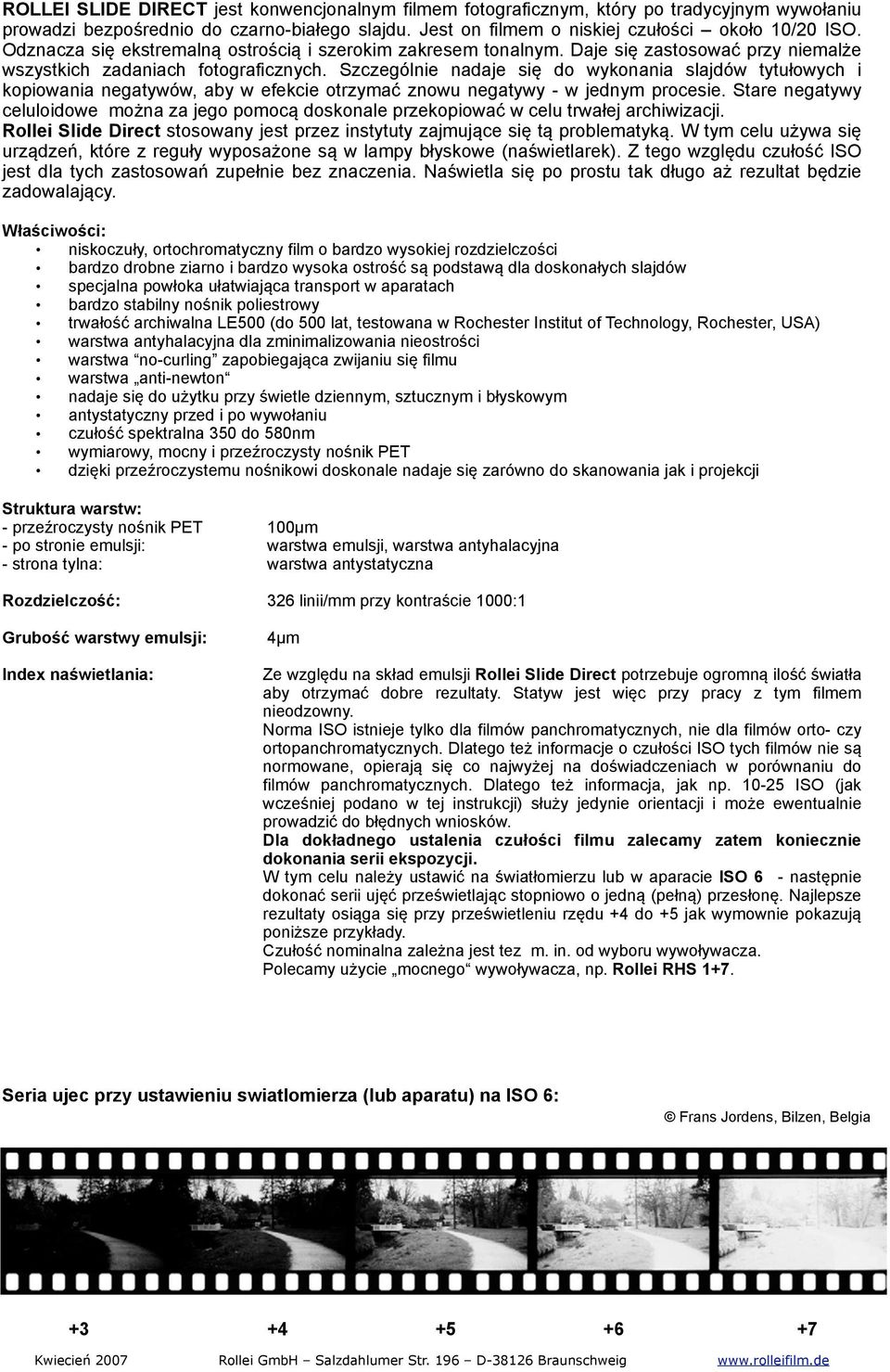Szczególnie nadaje się do wykonania slajdów tytułowych i kopiowania negatywów, aby w efekcie otrzymać znowu negatywy - w jednym procesie.