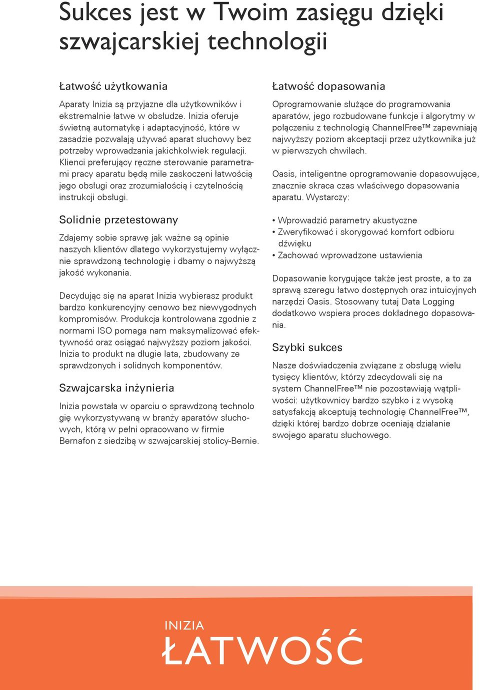Klienci preferujący ręczne sterowanie parametrami pracy aparatu będą mile zaskoczeni łatwością jego obsługi oraz zrozumiałością i czytelnością instrukcji obsługi.