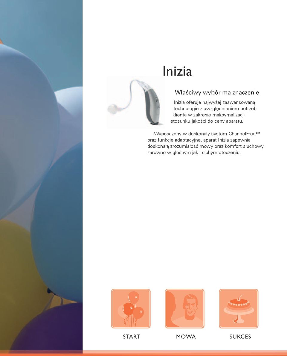 Wyposażony w doskonały system ChannelFree oraz funkcje adaptacyjne, aparat Inizia zapewnia