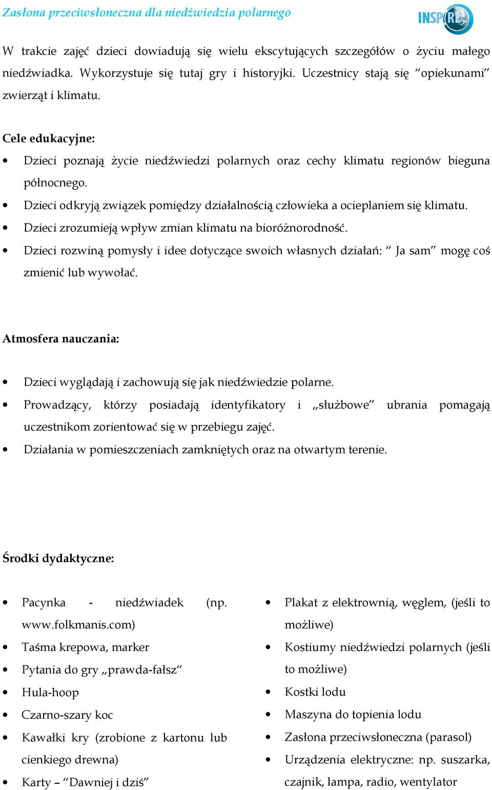 Dzieci zrozumieją wpływ zmian klimatu na bioróŝnorodność. Dzieci rozwiną pomysły i idee dotyczące swoich własnych działań: Ja sam mogę coś zmienić lub wywołać.