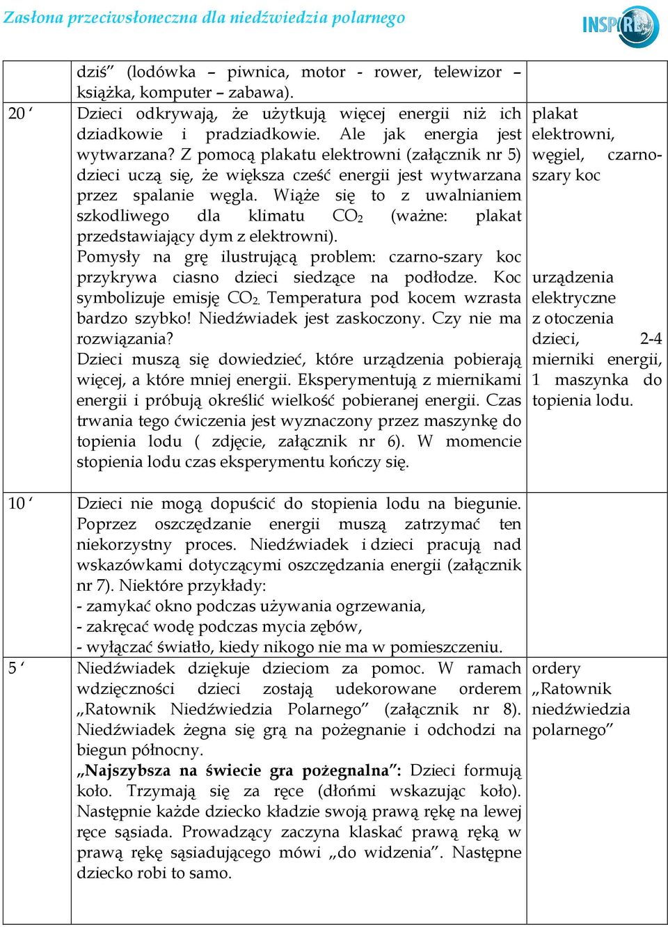 WiąŜe się to z uwalnianiem szkodliwego dla klimatu CO 2 (waŝne: plakat przedstawiający dym z elektrowni).