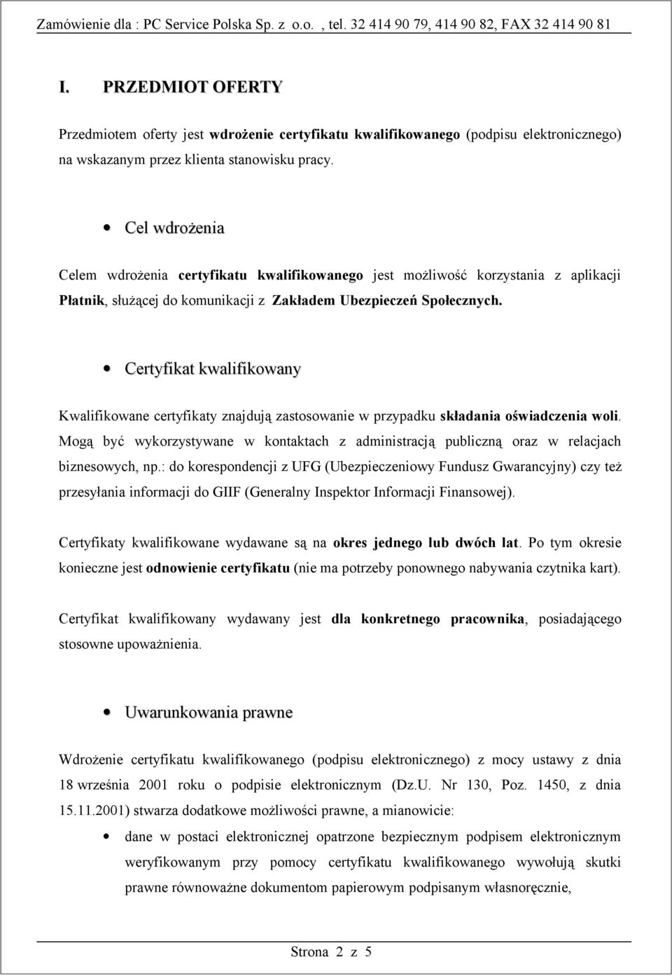 Certyfikat kwalifikowany Kwalifikowane certyfikaty znajdują zastosowanie w przypadku składania oświadczenia woli.