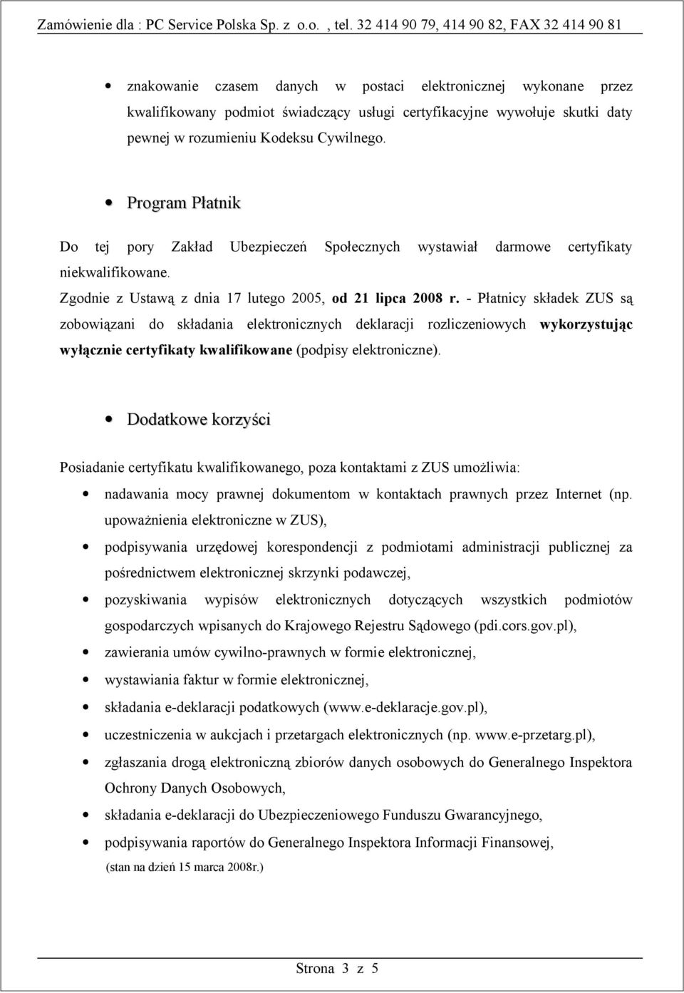 - Płatnicy składek ZUS są zobowiązani do składania elektronicznych deklaracji rozliczeniowych wykorzystując wyłącznie certyfikaty kwalifikowane (podpisy elektroniczne).