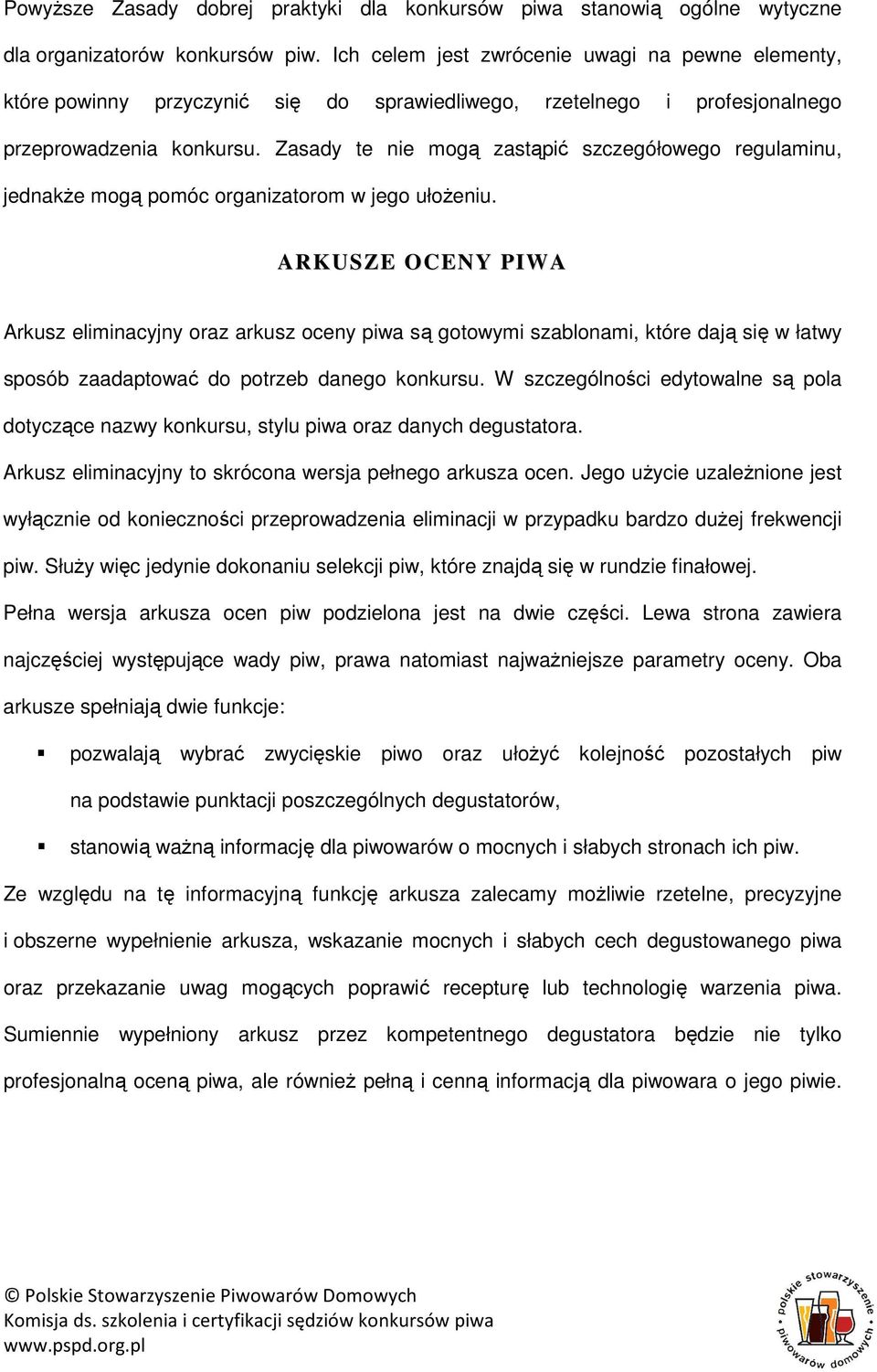 Zasady te nie mogą zastąpić szczegółowego regulaminu, jednakże mogą pomóc organizatorom w jego ułożeniu.