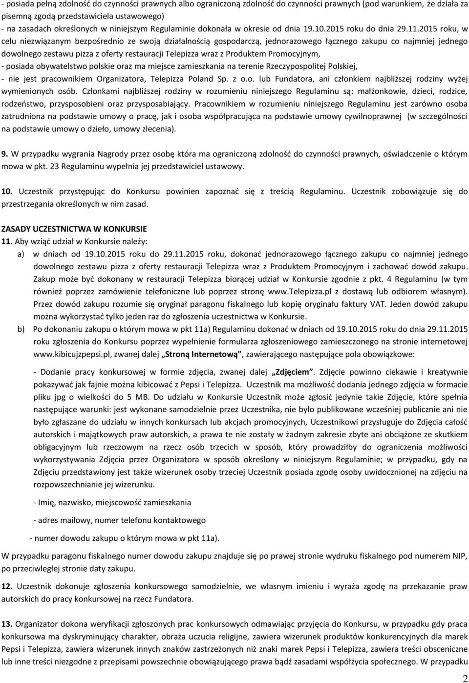 2015 roku, w celu niezwiązanym bezpośrednio ze swoją działalnością gospodarczą, jednorazowego łącznego zakupu co najmniej jednego dowolnego zestawu pizza z oferty restauracji Telepizza wraz z