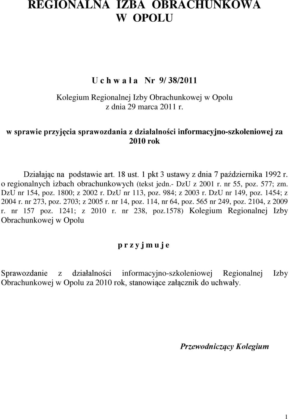 o regionalnych izbach obrachunkowych (tekst jedn.- DzU z 2001 r. nr 55, poz. 577; zm. DzU nr 154, poz. 1800; z 2002 r. DzU nr 113, poz. 984; z 2003 r. DzU nr 149, poz. 1454; z 2004 r. nr 273, poz.